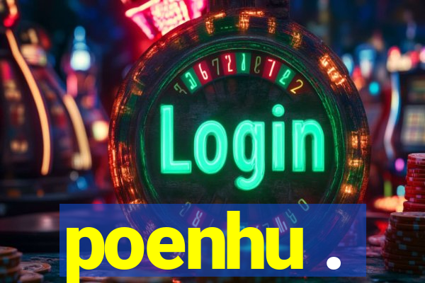 poenhu .